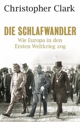 Christopher Clark Die Schlafwandler: Wie Europa in den e (Hardback) (UK IMPORT)