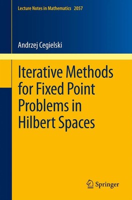 Iterative Methods for Fixed Point Problems in Hilbert Spaces Andrzej Cegielski