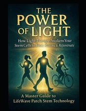 The Power of Light: A Master Guide to LifeWave X39 Stem Cell Technology by Steve