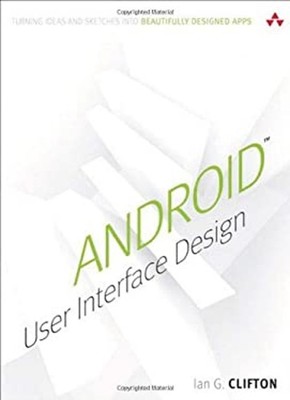 Android User Interface Design : Turning Ideas and Sketches into B