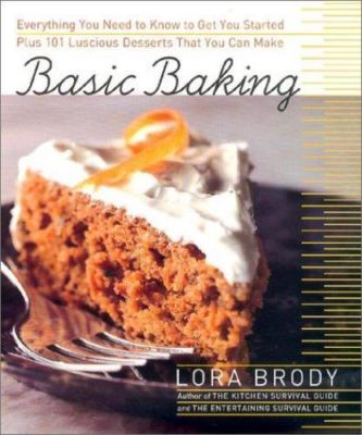 Basic Baking: Everything You Need to Know to Start Baking plus 101 Luscious...
