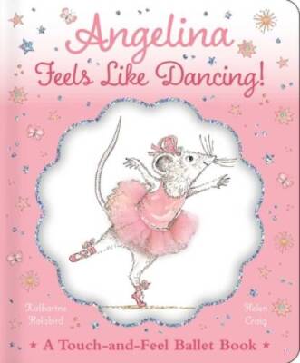 Angelina Feels Like Dancing!: A Touch-and-Feel Ballet Book (Angelin - VERY GOOD