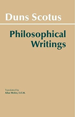 DUNS SCOTUS - PHILOSOPHICAL WRITINGS: A SELECTION By John Duns Scotus & Allan B.