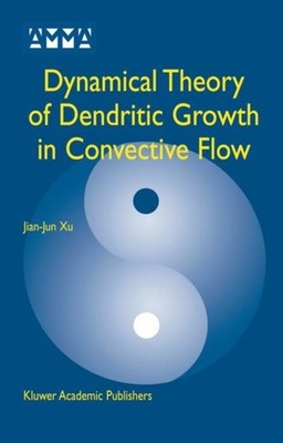 Jian-Jun Xu - Dynamical Theory of Dendritic Growth in Convective Flow  - X555z