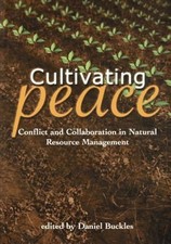 Cultivating Peace : Conflict and Collaboration in Natural Resourc