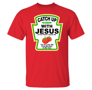 catch up with jesus shirt