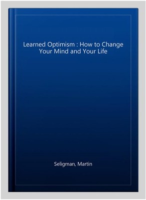 Learned Optimism : How to Change Your Mind and Your Life, Paperback by Seligm...