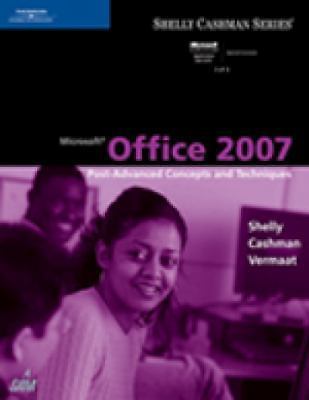 Microsoft Office 2007: Post-Advanced Concepts and Techniques (Available...
