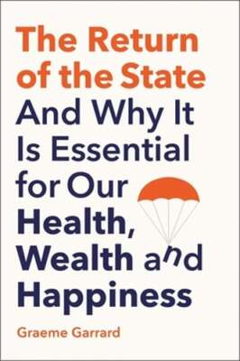 The Return of the State: And Why it is Essential for our Health, Wealth and