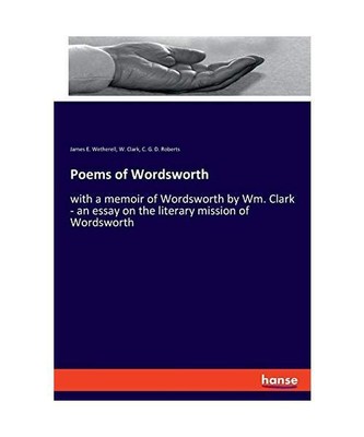 Poems of Wordsworth: with a memoir of Wordsworth by Wm. Clark - an essay on the 