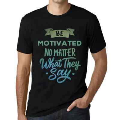 Herren Grafik T-Shirt Sei motiviert egal was sie sagen   Be Motivated No Matter