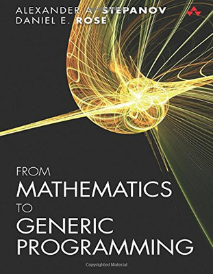 From Mathematics to Generic Programming - Stepanov, Alexander