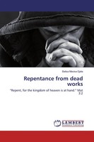 Repentance From Dead Works Repent, For The Kingdom Of Heaven Is At Hand. Mat 3:2