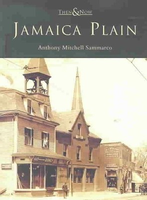 Jamaica Plain: Then & Now: Then and Now by Anthony Mitchell Sammarco (English) P
