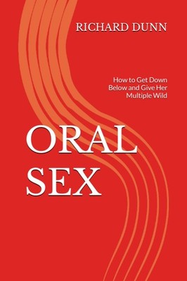 ORAL SEX: How to Get Down Below and Give Her Multiple Wild