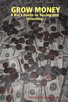 Grow Money | A Kid's Guide to Saving and Investing | Michael Pellittiere II