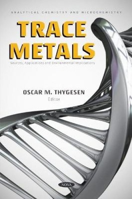 Trace Metals: Sources, Applications and Environmental Implications [Paperback]