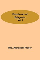 Daughters Of Belgravia; Vol 1 Alexander Fraser Taschenbuch Englisch 2021