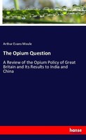 The Opium Question Arthur Evans Moule