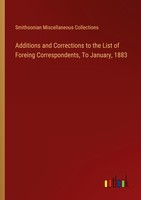 Additions And Corrections To The List Of Foreing Correspondents, To January, 188