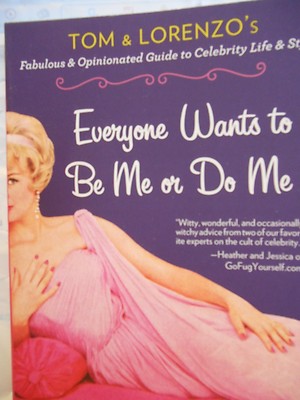 Everyone Wants to Be Me or Do Me : Tom and Lorenzo's Fabulous new paperback