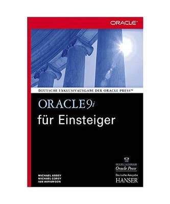 Oracle9i für Einsteiger: Für die Versionen 9i, 8i und 7.x, Abbey, Michel /Core