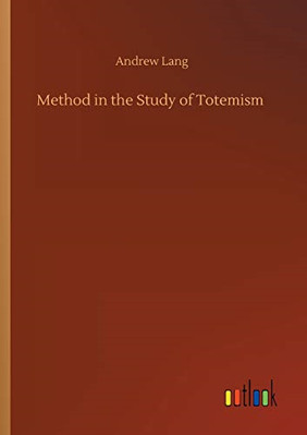 Method in the Study of Totemism -  NEW Andrew Lang 2020