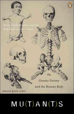 Mutants: On Genetic Variety and the Human Body by Armand Marie Leroi (English) P