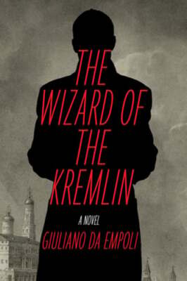 The Wizard of the Kremlin by Giuliano Da Empoli: New