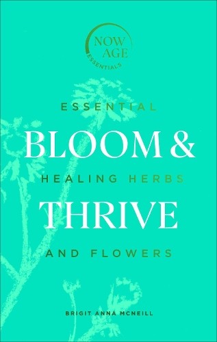 Bloom & Thrive: Essential Healing Herbs and Flowers (Now Age series) by... - Image 7