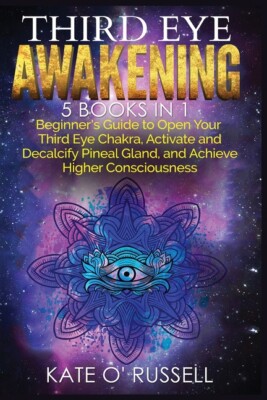 Third Eye Awakening: 5 In 1 Bundle: Beginner's Guide To Open Your Third Eye...