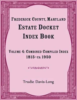 Trudie Davis-Long | Frederick County, Maryland Estate Docket Index Book,...