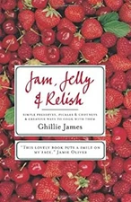 Jam, Jelly and Relish : Simple Preserves, Pickles and Chutneys an