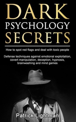 Dark Psychology Secrets : How to spot red flags and defend against covert man...