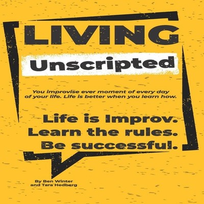 Living Unscripted Life is Improv. Learn the Rules. Be Successful.