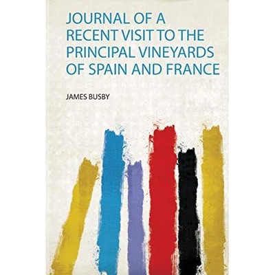 Journal of a Recent Visit to the Principal Vineyards of -  NEW James Busby 2019