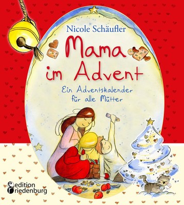 Mama im Advent - Ein Adventskalender für alle Mütter | Nicole Schäufler | Buch