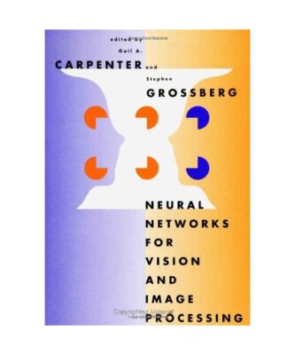 Neural Networks for Vision and Image Processing [A Bradford Book], Grossberg, St