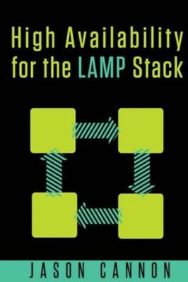 High Availability For The Lamp Stack: Eliminate Single Points Of Failure An...