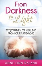 From Darkness to Light: My Journey of Healing from Grief and Loss [Paperback]
