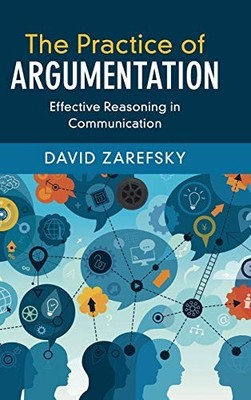 The Practice of Argumentation: Effective Reason, Zarefsky..