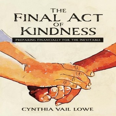 The Final Act of Kindness Preparing Financially for the Inevitabl