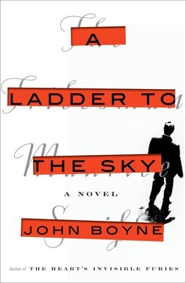 A Ladder to the Sky: A Novel - hardcover Boyne, John
