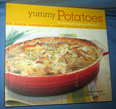 Yummy Potatoes: 65 Downright Delicious Recipes By Marlena Spieler, 2007, PB