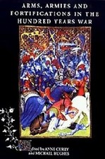 Arms, Armies and Fortifications in the Hundred Years War by Anne Curry: New