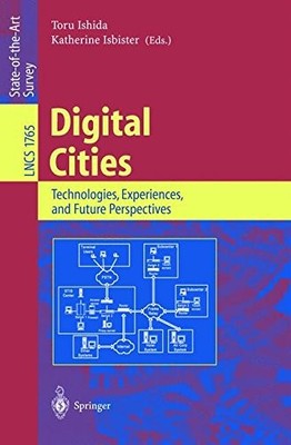 DIGITAL CITIES: TECHNOLOGIES, EXPERIENCES, AND FUTURE By Toru Ishida & Katherine