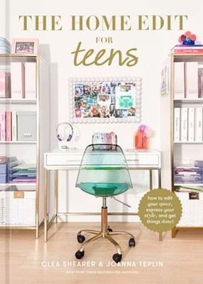 The Home Edit for Teens: How to Edit Your Space, Express Your Style, and Get