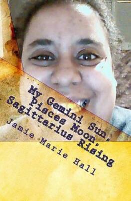 My Gemini Sun, Pisces Moon, Sagittarius Rising: Mental, Emotional, And Spir...