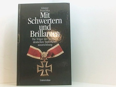Mit Schwertern und Brillanten: Die Träger der höchsten deutschen Tapferkeitsausz