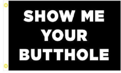Show Me Your Butthole Flag 3x5 Ft Outdoor Garden Flag For Decoration Home